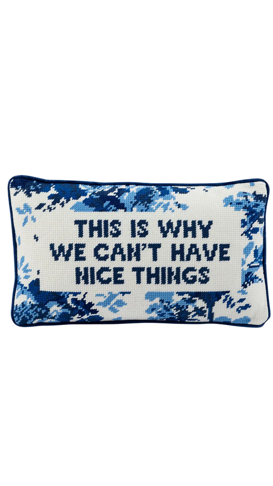 This is Why We Can't Have Nice Things Needlepoint Pillow